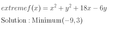 The extreme f(x)=x^2+y^2+18x-6y is Minimum(-9,3)
